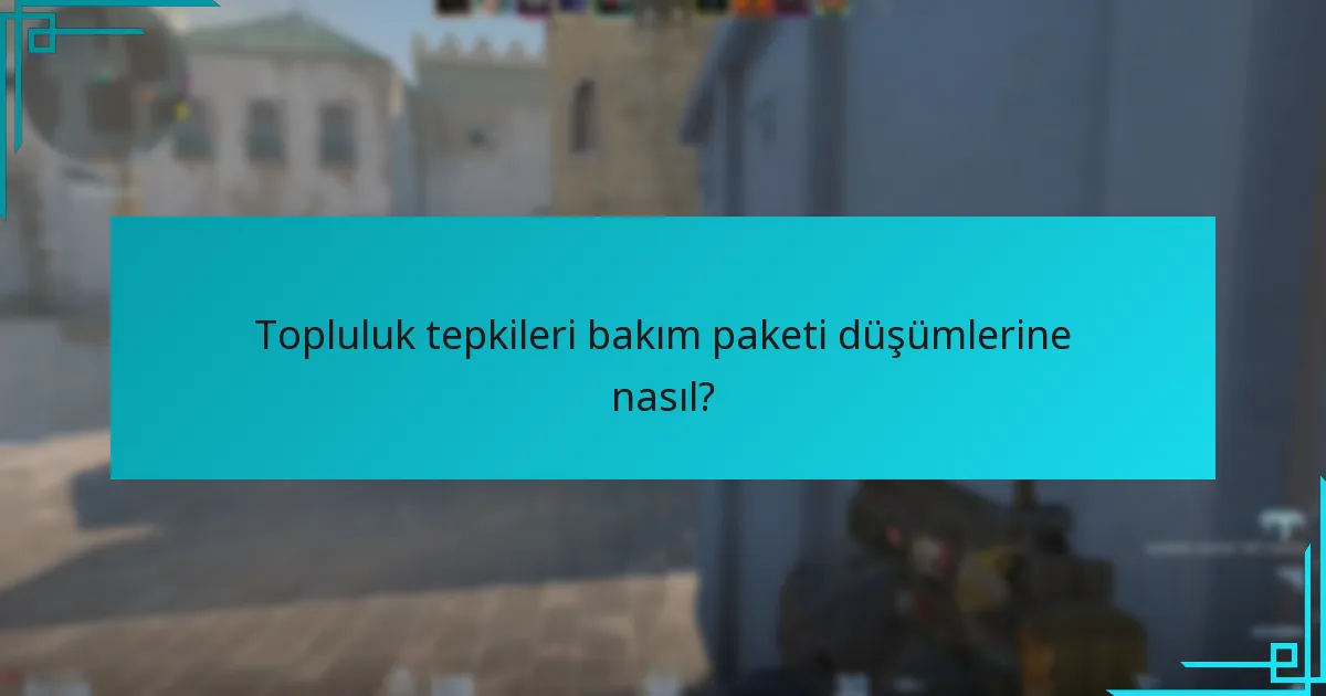 Topluluk tepkileri bakım paketi düşümlerine nasıl?
