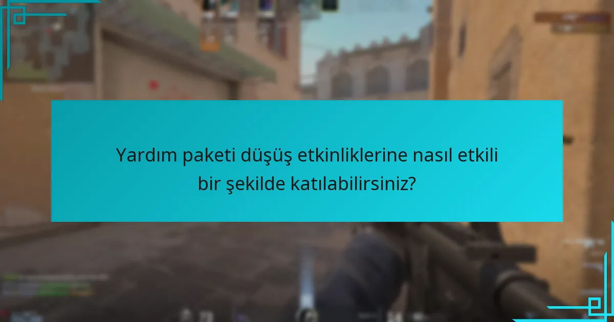 Yardım paketi düşüş etkinliklerine nasıl etkili bir şekilde katılabilirsiniz?