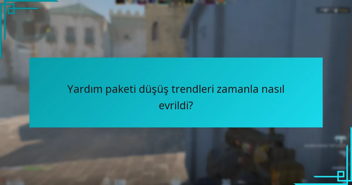 Yardım paketi düşüş trendleri zamanla nasıl evrildi?