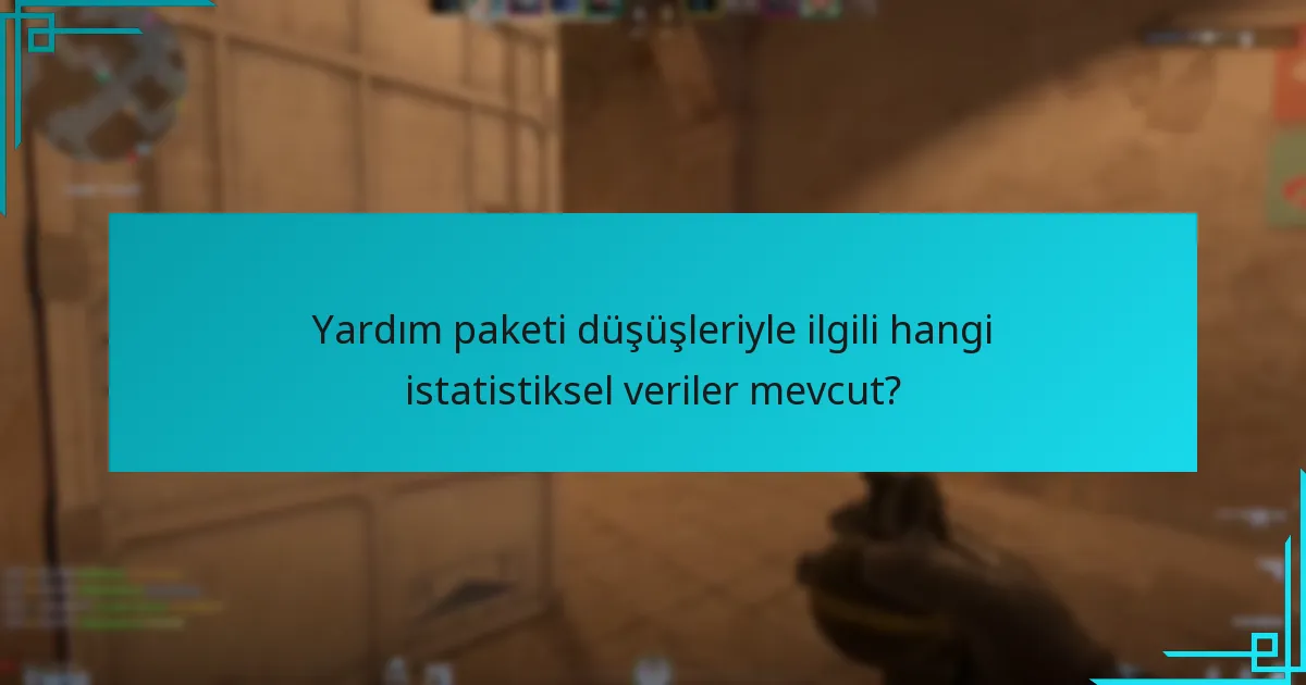 Yardım paketi düşüşleriyle ilgili hangi istatistiksel veriler mevcut?
