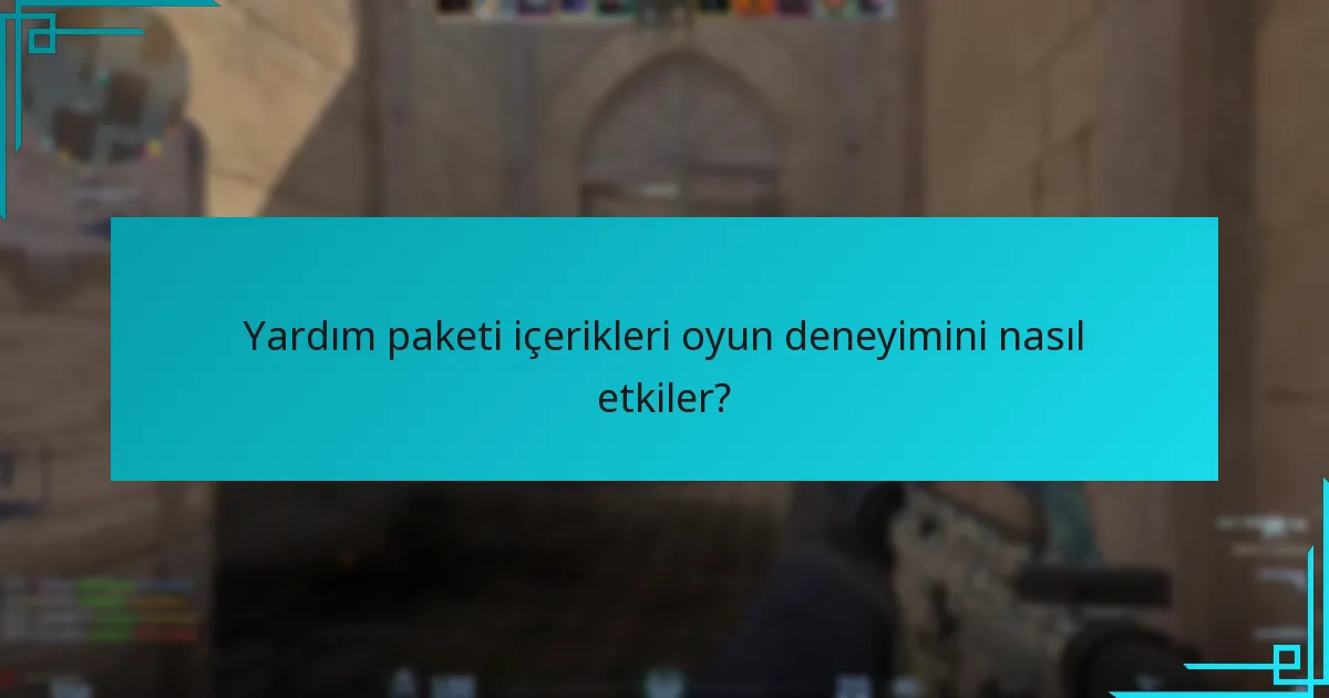 Yardım paketi içerikleri oyun deneyimini nasıl etkiler?