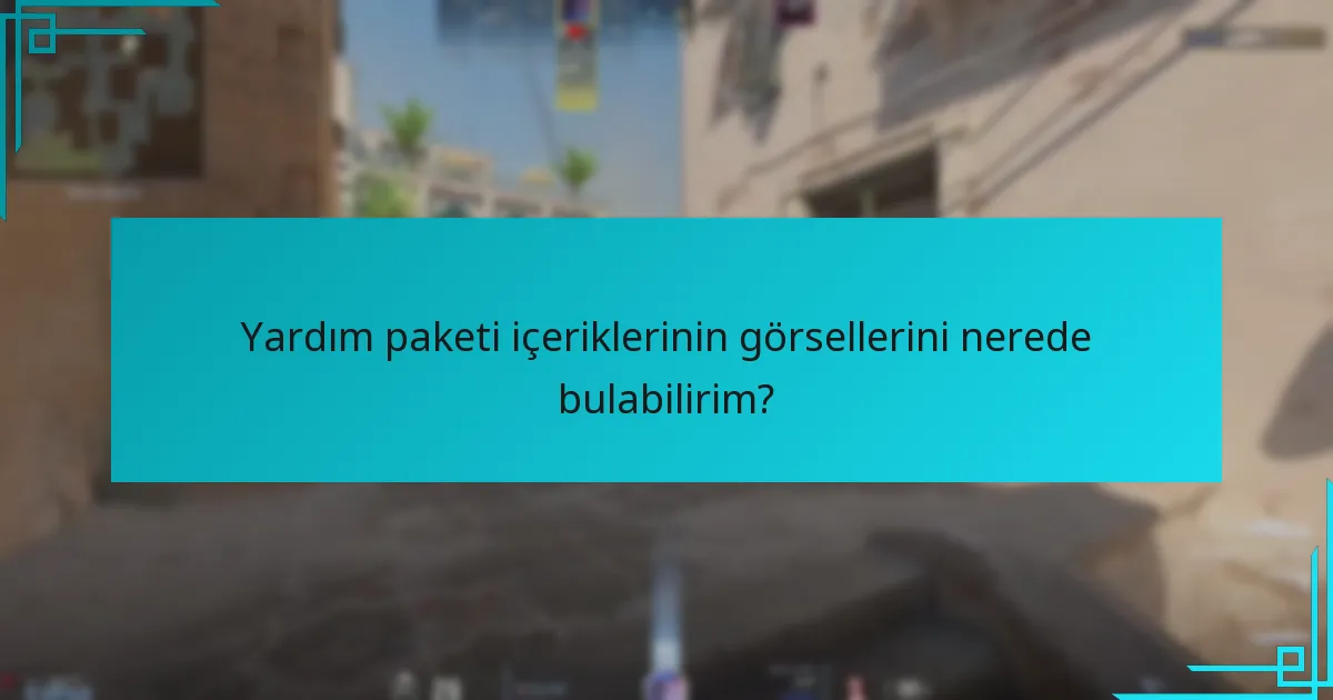 Yardım paketi içeriklerinin görsellerini nerede bulabilirim?